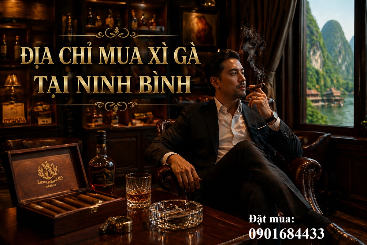 Địa chỉ mua xì gà tại Ninh Bình uy tín, chính hãng - 0901684433